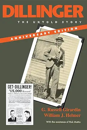 Dillinger, Anniversary Edition: The Untold Story / by G. Russell Girardin and William J. Helmer