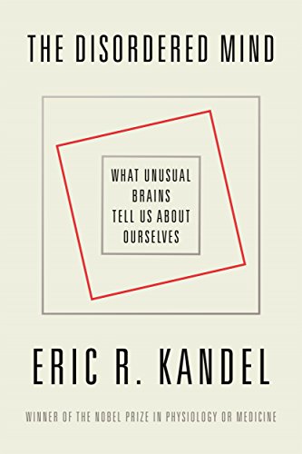 The Disordered Mind: What Unusual Brains Tell Us About Ourselves / Kandel, Eric R.