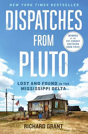 Dispatches from Pluto: Lost and Found in the Mississippi Delta / by Richard Grant (NEW)