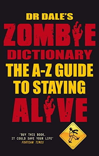 Dr Dale's Zombie Dictionary: The A-Z Guide to Staying Alive / Dr Dale Seslick