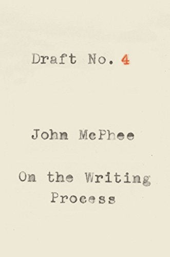Draft No. 4: On the Writing Process / John McPhee