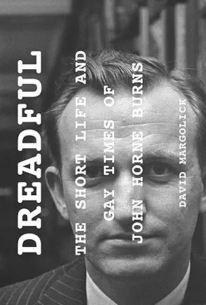 Dreadful : The Short Life and Gay Times of John Horne Burns / Margolick, David