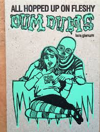 All Hopped up on Fleshy Dum Dums / Lara Glenum