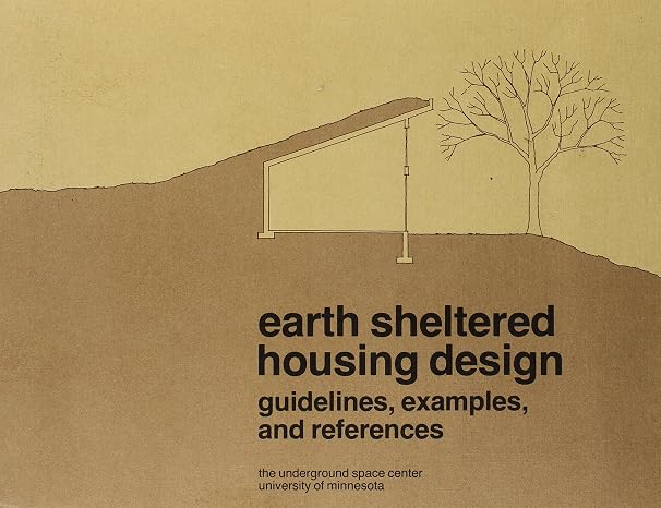 Earth Sheltered Housing Design: Guidelines, Examples, and References / Underground Space Center