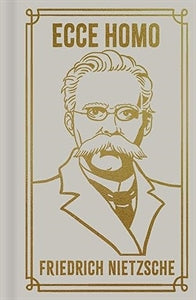 Ecce Homo / by Friedrich Nietzsche