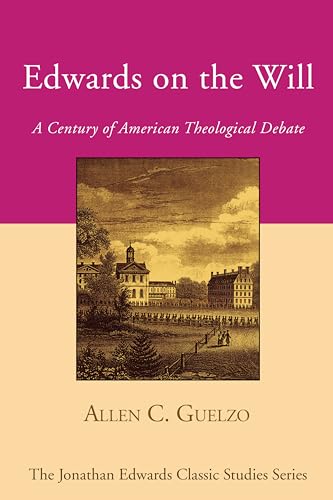Edwards on the Will: A Century of American Theological Debate / Allen C. Guelzo