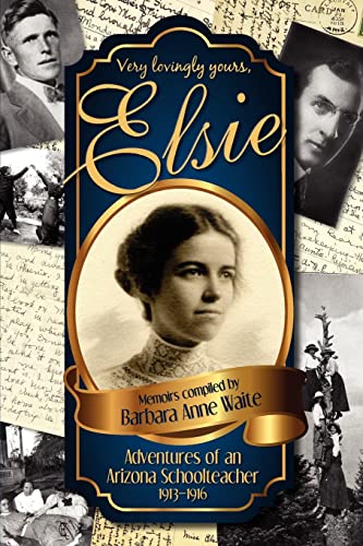 Elsie: Adventures of an Arizona Schoolteacher 1913-1916 / Waite, Barbara Anne
