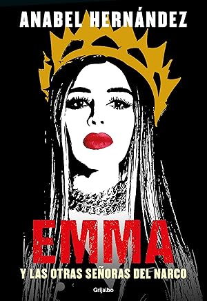 Emma y las Otras Senoras del Narco / Anabel Hernandez