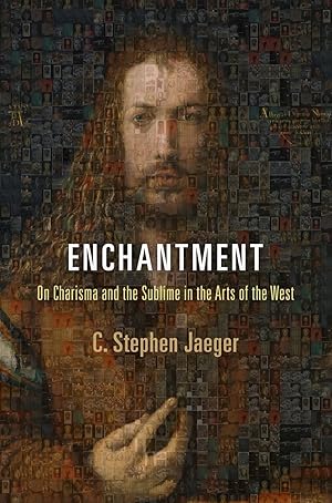 Enchantment: On Charisma and the Sublime in the Arts of the West / Jaeger, C. Stephen
