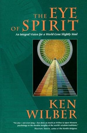 The Eye of Spirit: An Integral Vision for a World Gone Slightly Mad / Ken Wilber