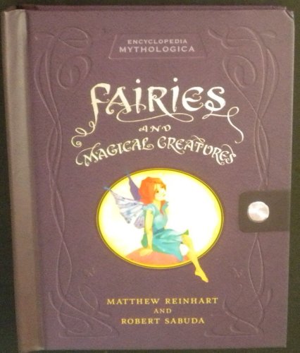 Encyclopedia Mythologica : Fairies and Magical Creatures Pop-Up / Reinhart, Matthew & Robert Sabuda