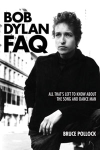 Bob Dylan FAQ: All That's Left to Know About the Song and Dance Man / by Bruce Pollock