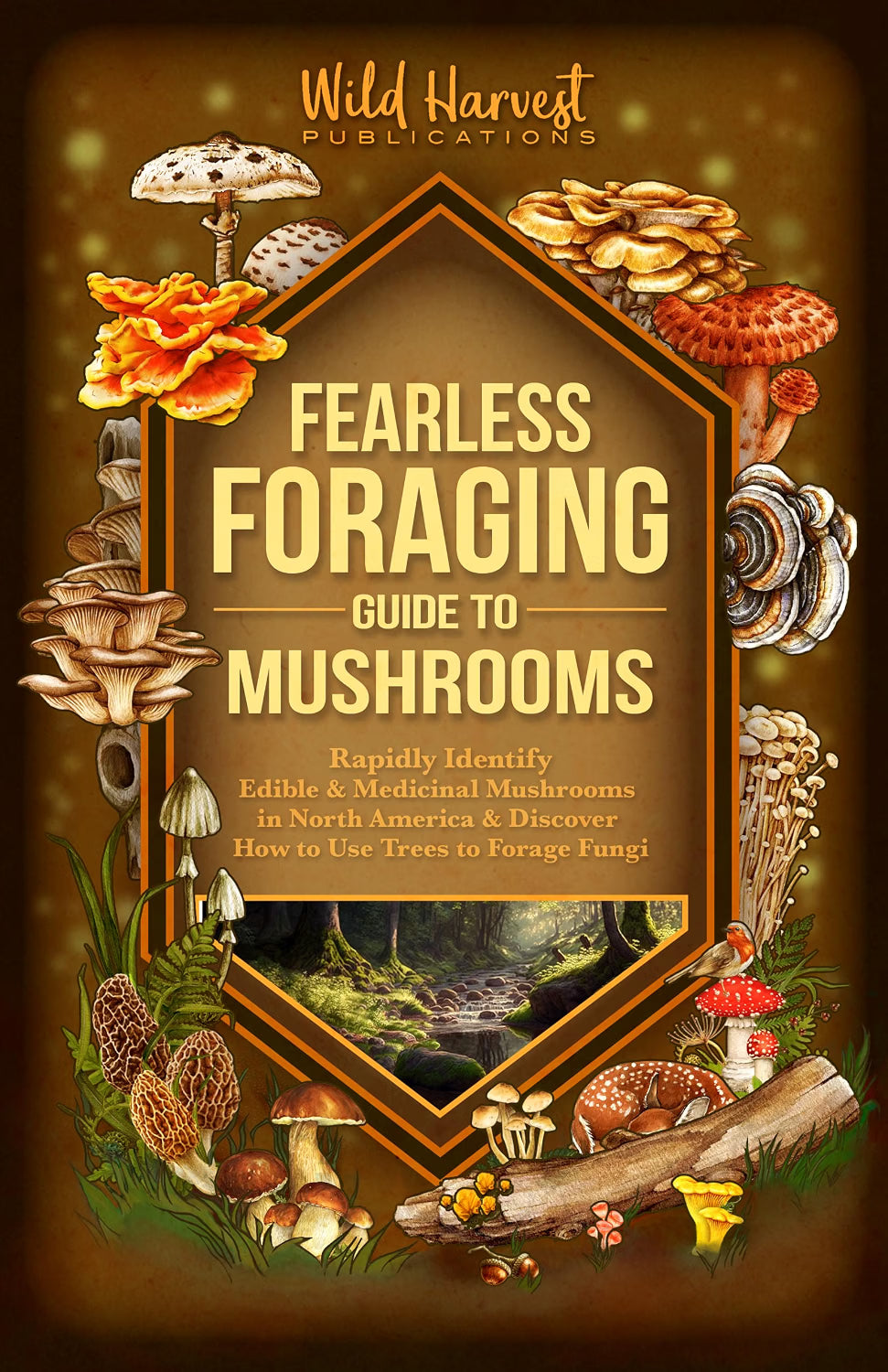 Fearless Foraging Guide to Mushrooms: Rapidly Identify Edible and Medicinal Mushrooms in North America and Discover How to Use Trees to Forage Fungi