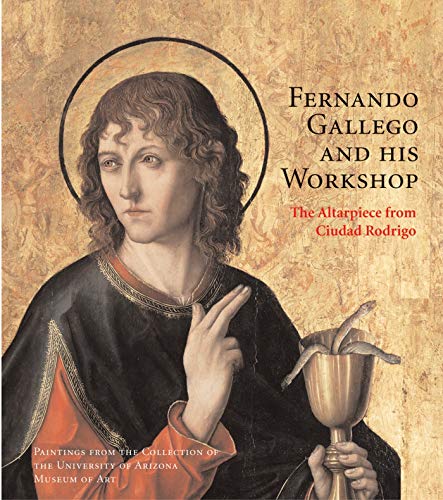 Fernando Gallego and His Workshop: The Altarpiece from Ciudad Rodrigo / Amanda W. Dotseth; Barbara C. Anderson; Mark A. Roglán