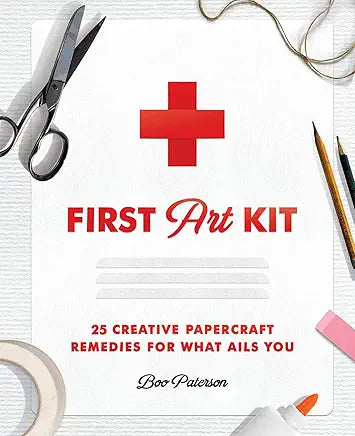 First Art Kit: 25 Creative Papercraft Remedies for What Ails You First Art Kit: 25 Creative Papercraft Remedies for What Ails You / by Boo Paterson