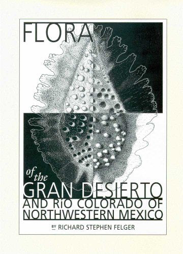 Flora of the Gran Desierto and Rio Colorado of Northwestern Mexico / Felger, Richard Stephen