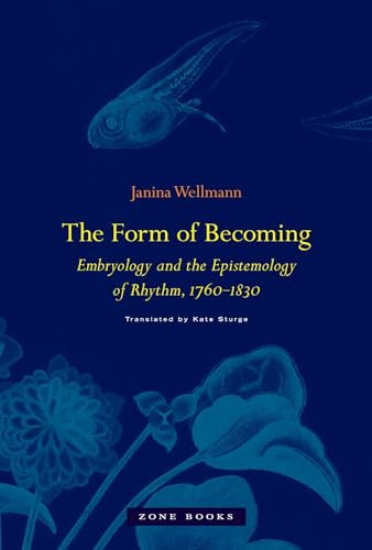 The Form of Becoming: Embryology and the Epistemology of Rhythm, 1760-1830 / Sturge, Kate