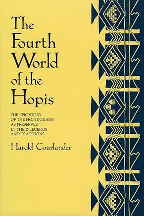 The Fourth World of the Hopis: The Epic Story of the Hopi Indians as Preserved in Their Legends and Traditions / by Harold Courlander