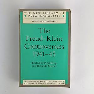 The Freud-Klein Controversies 1941-45 (The New Library of Psychoanalysis) Book 41 of 114: The New Library of Psychoanalysis / edited by Pearl King and Riccardo Steiner