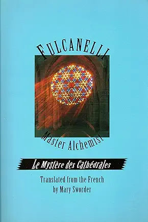 Fulcanelli: Master Alchemist: Le Mystere des Cathedrales, Esoteric Intrepretation of the Hermetic Symbols of The Great Work- English version / by Fulcanelli, Mary Sworder, et al.