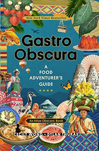 Gastro Obscura: A Food Adventurer's Guide / Wong, Cecily; Thuras, Dylan; Atlas Obscura