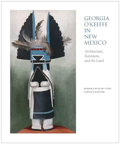 Georgia O'Keeffe in New Mexico: Architecture, Katsinam, and the Land / Lynes, Barbara Buhler, Carolyn, Kastner