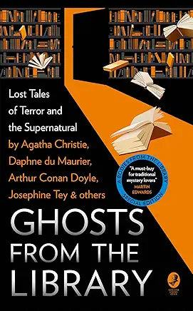 Ghosts from the Library: Lost Tales of Terror and the Supernatural / Agatha Christie, Daphne du Maurier, Arthur Conan Doyle, Josephine Tey, et. al.