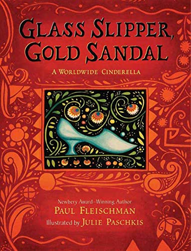 Glass Slipper, Gold Sandal: A Worldwide Cinderella: A Worldwide Cinderella / Paul Fleischman