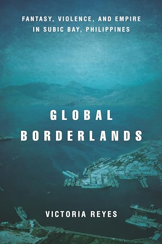 Global Borderlands: Fantasy, Violence, and Empire in Subic Bay, Philippines / Victoria Reyes