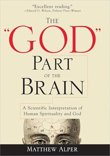 The God Part of the Brain: A Scientific Interpretation of Human Spirituality and God / Matthew Alper