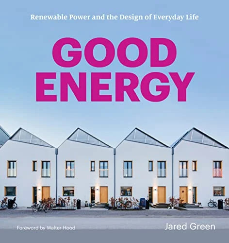 Good Energy: Renewable Power and the Design of Everyday Life / Jared Green