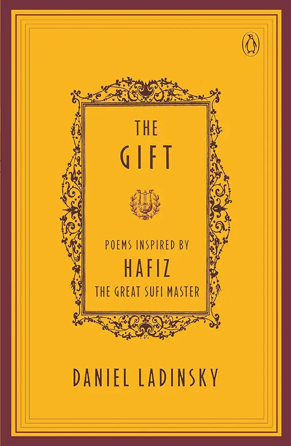 The Gift: Poems by Hafiz the Great Sufi Master / Hafiz; translations by Daniel Ladinsky