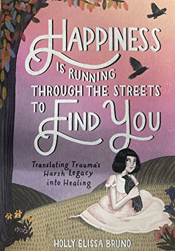 Happiness Is Running Through the Streets to Find You / Holly Elissa Bruno