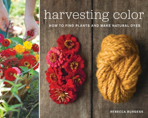Harvesting Color: How to Find Plants and Make Natural Dyes / Rebecca Burgess