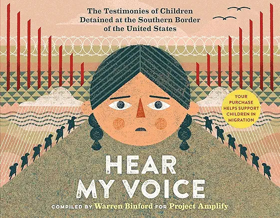 Hear My Voice/Escucha mi voz: The Testimonies of Children Detained at the Southern Border of the United States (Spanish and English Edition) / compiled by Warren Binford for Project Amplify