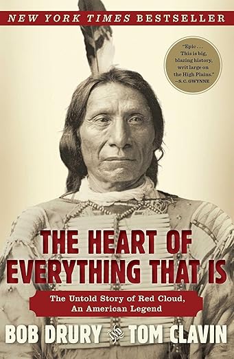 The Heart of Everything That Is: The Untold Story of Red Cloud, An American Legend / by Bob Drury & Tom Clavin