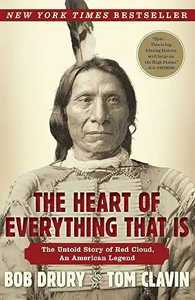 The Heart of Everything That Is: The Untold Story of Red Cloud, An American Legend / by Bob Drury