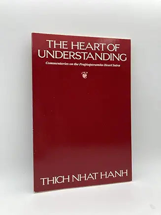 The Heart of Understanding: Commentaries on the Prajnaparamita Heart Sutra / Thich Nhat Hanh