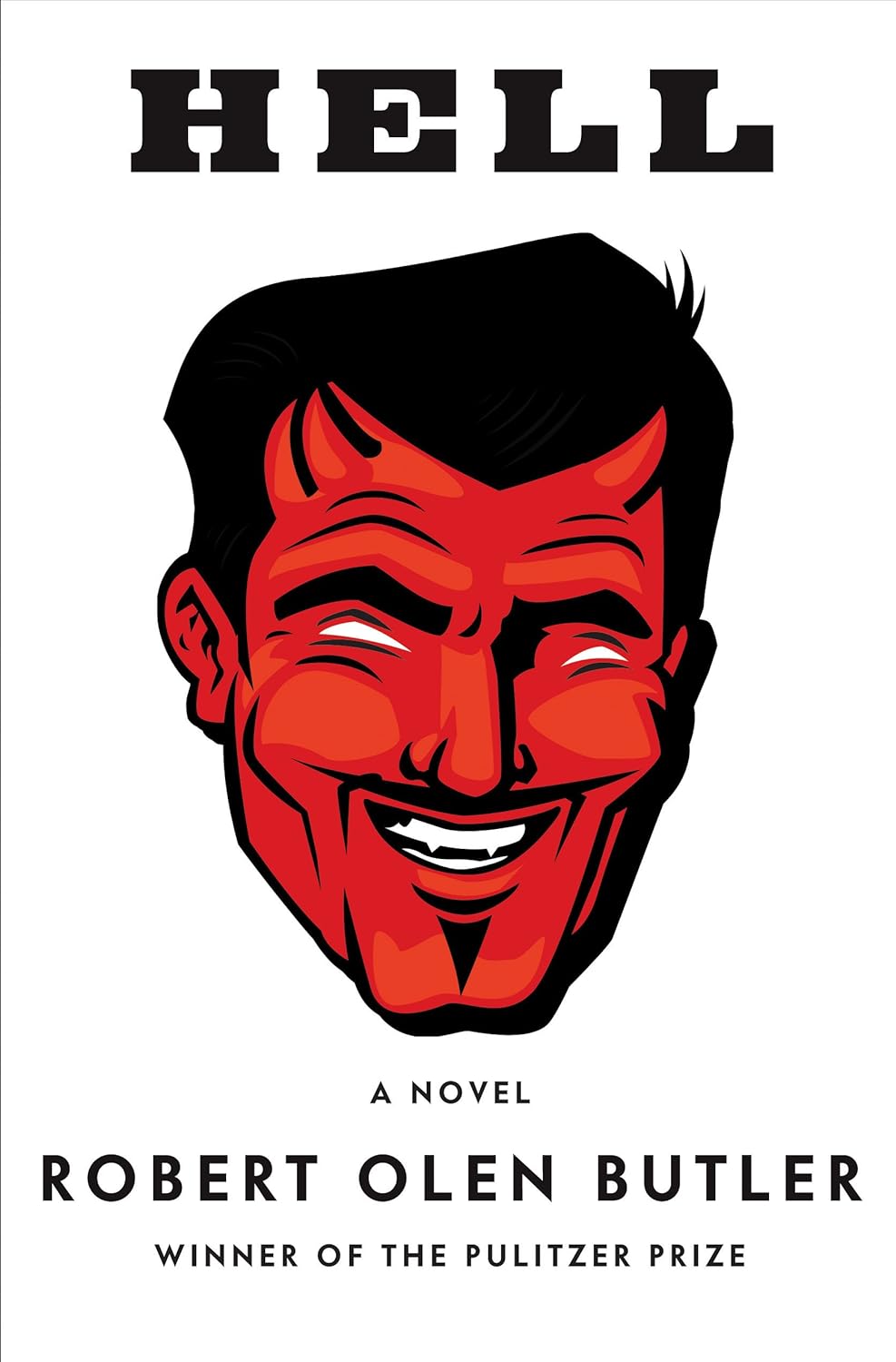 Hell: A Novel / Robert Olen Butler