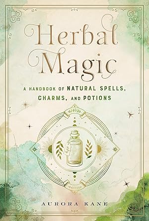 Herbal Magic: A Handbook of Natural Spells, Charms, and Potions / Kane, Aurora