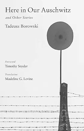 Here in Our Auschwitz and Other Stories (The Margellos World Republic of Letters) / by Tadeusz Borowski and Madeline G. Levine