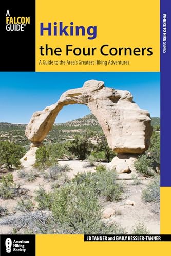 Hiking the Four Corners: A Guide to the Area's Greatest Hiking Adventures (Regional Hiking Series) / Tanner, JD, Ressler-Tanner, Emily
