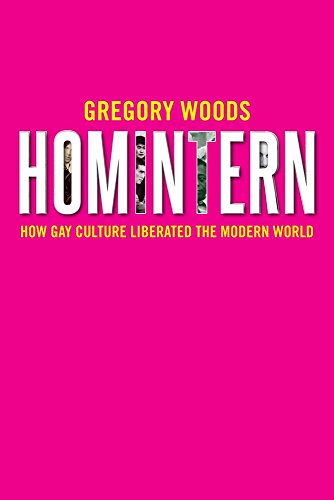 Homintern: How Gay Culture Liberated the Modern World / by Gregory Woods