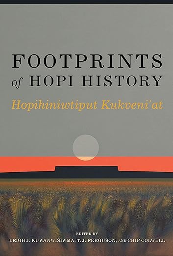 Footprints of Hopi History: Hopihiniwtiput Kukveni'at / Leigh J. Kuwanwisiwma, T. J. Ferguson, Chip Colwell