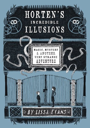 Horten's Incredible Illusions: Magic, Mystery & Another Very Strange Adventure / Evans, Lissa