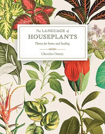 The Language of Houseplants: Plants for home and healing / by Cheralyn Darcey