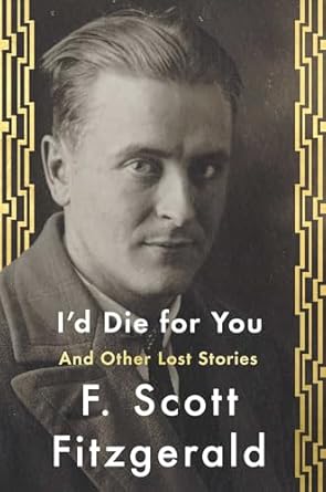 I'd Die for You and Other Lost Stories / by F. Scott Fitzgerald