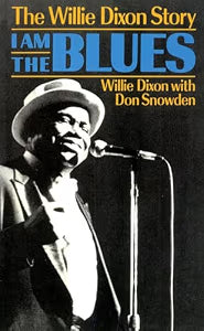 I Am the Blues: The Willie Dixon Story / Dixon, Willie; Snowden, Don