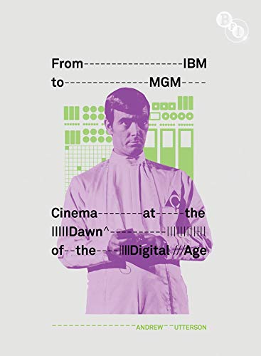 From IBM to MGM: Cinema at the Dawn of the Digital Age / by Andrew Utterson
