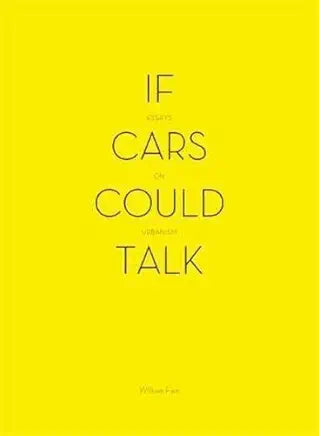 If Cars Could Talk: Essays on Urbanism / by William H. Fain Jr.